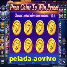 pelada aovivo